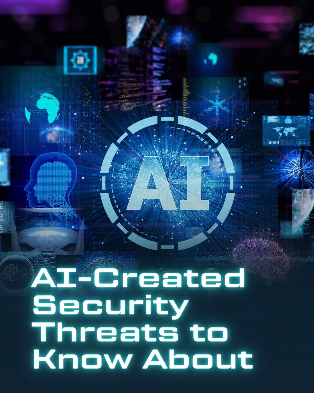 Blue toned Futuristic Image of Technology Related Graphics with AI in the Middle and the text AI Created Security Threats to Know About